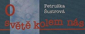 Petruška Šustrová O světě kolem nás