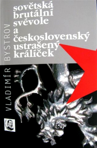 Kniha Vladimír Bystrov Sovětská brutální svévole a československý ustrašený králíček